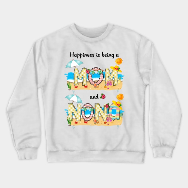 Happiness Is Being A Mom And Nona Summer Beach Happy Mother's Crewneck Sweatshirt by KIMIKA